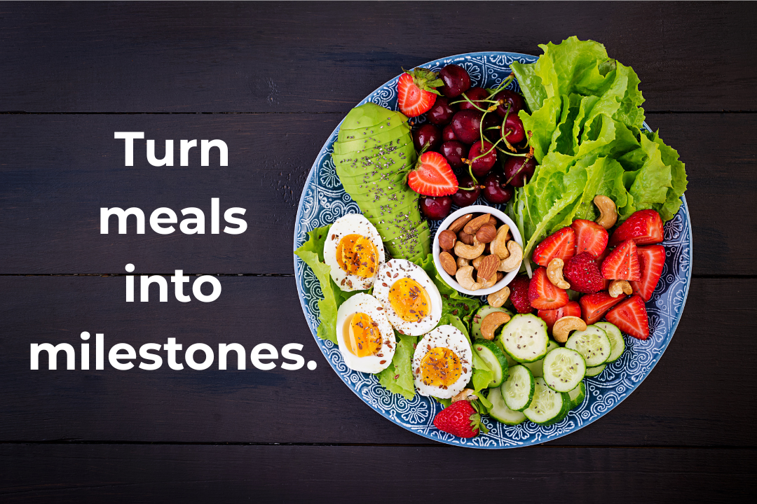 Turn meals into milestones